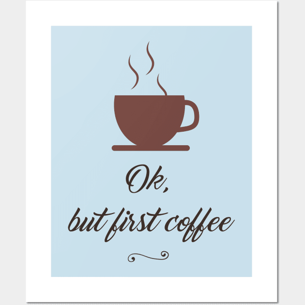 OK, But First Coffee Wall Art by TeeBunny17